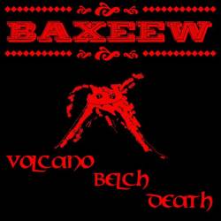 Baxeew : Volcano Belch Death